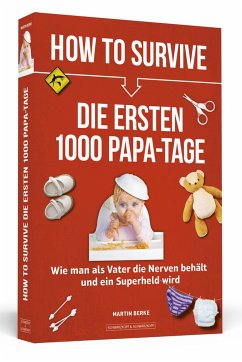 How to Survive die ersten 1000 Papa-Tage - Berke, Martin