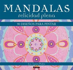 Mandalas - Felicidad Plena: 90 Diseños Para Pintar - Podio, Laura