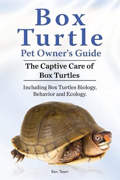 Box Turtle Pet Owners Guide. The Captive Care of Box Turtles. Including Box Turtles Biology, Behavior and Ecolo - Team, Ben