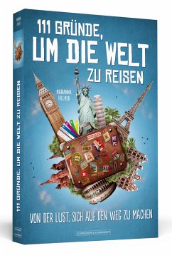 111 Gründe, um die Welt zu reisen - Hillmer, Marianna