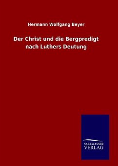 Der Christ und die Bergpredigt nach Luthers Deutung - Beyer, Hermann Wolfgang