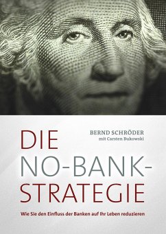 Die No-Bank-Strategie - Schröder, Bernd;Bukowski, Carsten