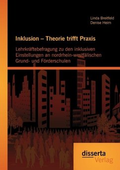 Inklusion ¿ Theorie trifft Praxis: Lehrkräftebefragung zu den inklusiven Einstellungen an nordrhein-westfälischen Grund- und Förderschulen - Breitfeld, Linda;Heim, Denise