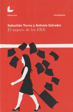 El saqueo de los ERE - Salvador Ruiz, Antonio; Torres, Sebastián