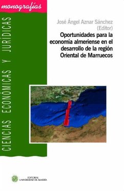 Oportunidades para la economía almeriense en el desarrollo de la región Oriental de Marruecos - Aznar Sánchez, José Angel