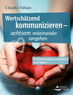 Wertschätzend kommunizieren - achtsam miteinander umgehen - Fabian, Claudia