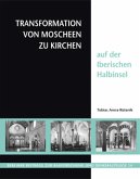 Transformation von Moscheen zu Kirchen auf der iberischen Halbinsel Transformation von Moscheen zu Kirchen auf der iberischen Halbinsel