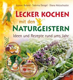 Lecker kochen mit den Naturgeistern - Ruland, Jeanne;Dengel, Sabrina;Holzschuster, Diana