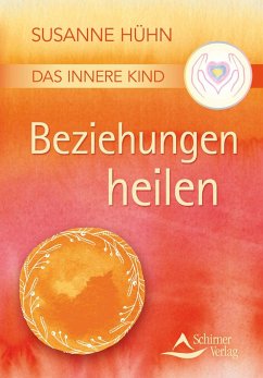 Das Innere Kind - Beziehungen heilen - Hühn, Susanne