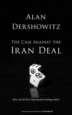The Case Against the Iran Deal (eBook, ePUB) - Dershowitz, Alan
