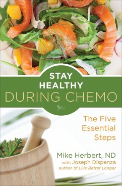Stay Healthy During Chemo (eBook, ePUB) - Herbert, Mike; Dispenza, Joe Stay Healthy During Chemo (eBook, ePUB) - Herbert, Mike; Dispenza, Joe