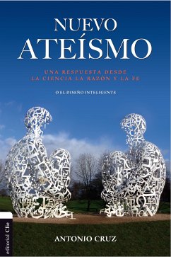 Nuevo ateísmo: Una respuesta desde la ciencia, la razón y la fe o el diseño inteligente (eBook, ePUB) - Cruz, Antonio