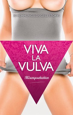 Viva La Vulva: Mösengeschichten (eBook, ePUB) - Prinz, Jenny; Cohen, Lisa; Vandenberg, Dave; Caine, Anthony; Pantha; Grant, Gary; Lee, Sarah