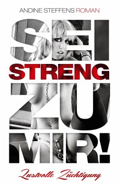 Cover Sei streng zu mir! - Band 1: Lustvolle Züchtigung (eBook, ePUB)