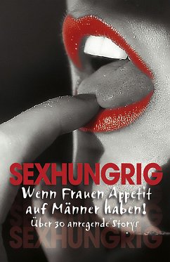 Sexhungrig (eBook, ePUB) - Schumann, Claudia; Reet, Loretta; Steiner, Brigitte; Littmann, Carmen; Rogers, Jeannie; Grüntal, Jessica; Cohen, Lisa; Reet, Loretta; Remark, Nadine