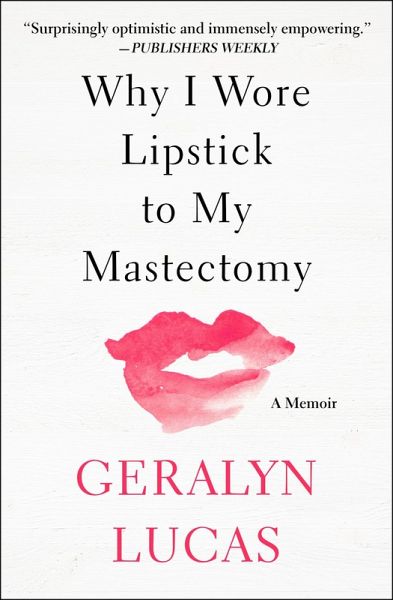 Why I Wore Lipstick to My Mastectomy (eBook, ePUB) Why I Wore Lipstick to My Mastectomy (eBook, ePUB)