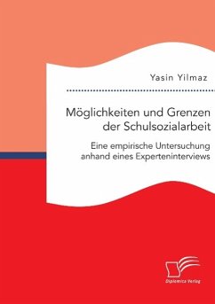 Möglichkeiten und Grenzen der Schulsozialarbeit: Eine empirische Untersuchung anhand eines Experteninterviews - Yilmaz, Yasin