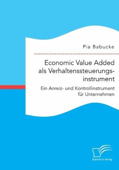 Economic Value Added als Verhaltenssteuerungsinstrument: Ein Anreiz- und Kontrollinstrument für Unternehmen - Babucke, Pia