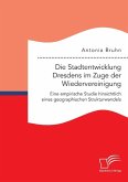 Die Stadtentwicklung Dresdens im Zuge der Wiedervereinigung: Eine empirische Studie hinsichtlich eines geographischen Strukturwandels