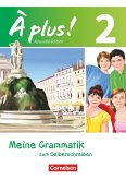 À plus! Nouvelle édition. Band 2. Meine Grammatik zum Selberschreiben