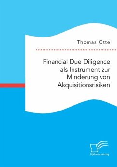 Financial Due Diligence als Instrument zur Minderung von Akquisitionsrisiken - Otte, Thomas