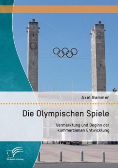 Die Olympischen Spiele: Vermarktung und Beginn der kommerziellen Entwicklung - Bammer, Axel