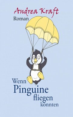 Wenn Pinguine fliegen könnten (eBook, ePUB) - Kraft, Andrea