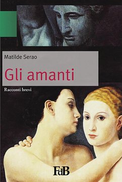 Gli amanti (Annotato) (eBook, ePUB) - Serao, Matilde