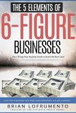 The 5 Elements of 6-Figure Businesses: The 5 Things Your Business Needs to Reach the Next Level (eBook, ePUB)