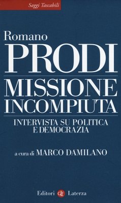 Missione incompiuta. Intervista su politica e democrazia - Prodi, Romano