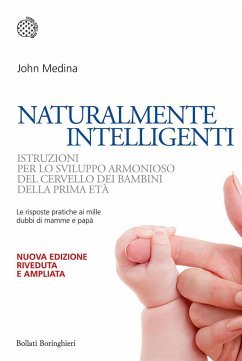 Naturalmente intelligenti. Istruzioni per lo sviluppo armonioso del cervello dei bambini della prima età - Medina, John