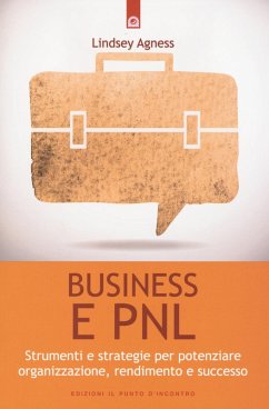 Business e PNL. Strumenti e strategie per potenziare organizzazione, rendimento e successo - Agness, Lindsey