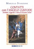 Contatti con l'angelo custode. Aneddoti, leggende e storie di incontri celesti Contatti con l'angelo custode. Aneddoti, leggende e storie di incontri celesti