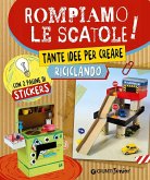 Rompiamo le scatole! Tante idee per creare riciclando. Con adesivi Rompiamo le scatole! Tante idee per creare riciclando. Con adesivi