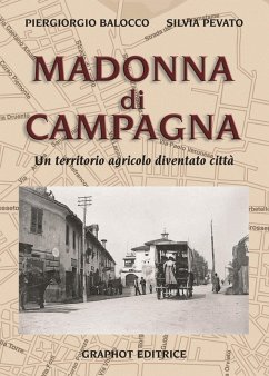 Madonna di Campagna. Un territorio agricolo diventato città - Balocco, Piergiorgio; Pevato, Silvia
