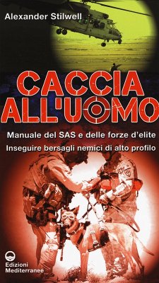 Caccia all'uomo. Manuale del SAS e delle forze d'elite. Inseguire bersagli nemici di alto profilo - Stilwell, Alexander