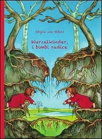 Wurzelkinder, i bimbi radice - Olfers, Sibylle von Wurzelkinder, i bimbi radice - Olfers, Sibylle von