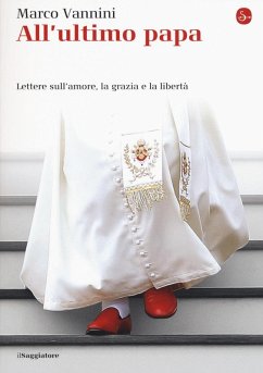 Cover All'ultimo papa. Lettere sull'amore, la grazia e la libertà