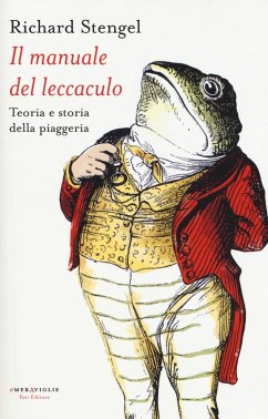 Il manuale del leccaculo. Teoria e storia della piaggeria - Stengel, Richard Il manuale del leccaculo. Teoria e storia della piaggeria - Stengel, Richard