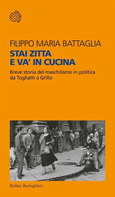 Stai zitta e va' in cucina. Breve storia del maschilismo in politica da Togliatti a Grillo - Battaglia, Filippo Maria