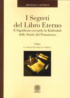 I segreti del libro eterno. Il significato secondo la Kabbalah delle storie del Pentateuco - Laitman, Michael