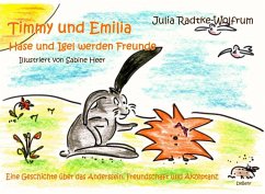 Timmy und Emilia - Hase und Igel werden Freunde - Eine Geschichte über das Anderssein, Freundschaft und Akzeptanz - Radtke-Wolfrum, Julia
