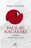 Pace su Nagasaki. Il medico che guariva i cuori Pace su Nagasaki. Il medico che guariva i cuori