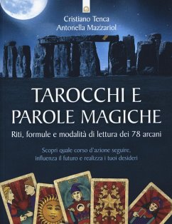 Tarocchi e parole magiche. Riti, formule e modalità di lettura dei 78 arcani - Tenca, Cristiano; Mazzariol, Antonella