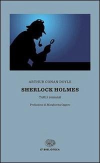 Sherlock Holmes. Tutti i romanzi - Doyle, Arthur Conan