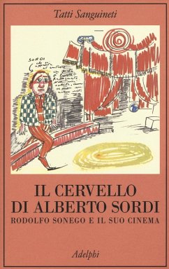 Il cervello di Alberto Sordi. Rodolfo Sonego e il suo cinema - Sanguineti, Tatti