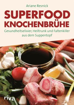 Superfood Knochenbrühe - Resnick, Ariane