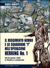 Il Reggimento Nembo e lo Squadrone F nell'operazione Herring n° 1 - Benfatti, Carlo