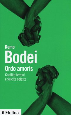 Ordo amoris. Conflitti terreni e felicità celeste - Bodei, Remo
