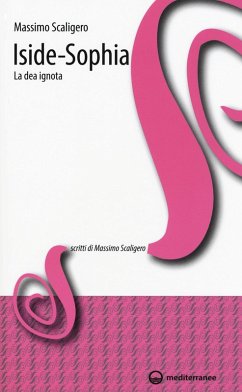 Iside-Sophia. La dea ignota - Scaligero, Massimo